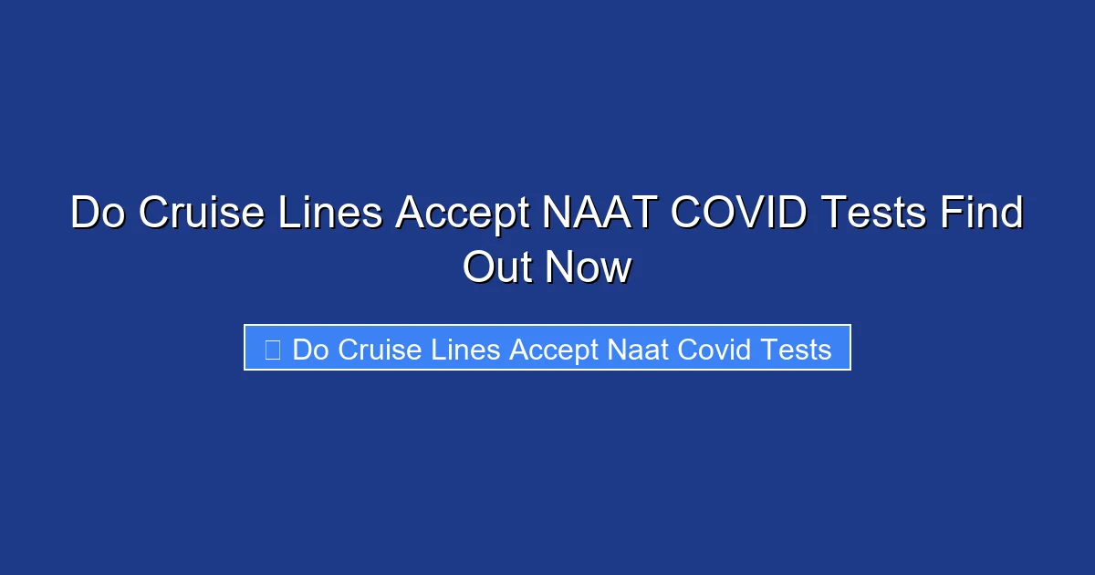 Do Cruise Lines Accept NAAT COVID Tests Find Out Now