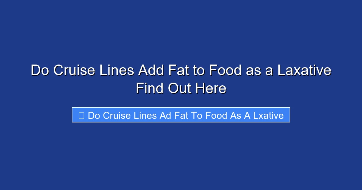 Do Cruise Lines Add Fat to Food as a Laxative Find Out Here