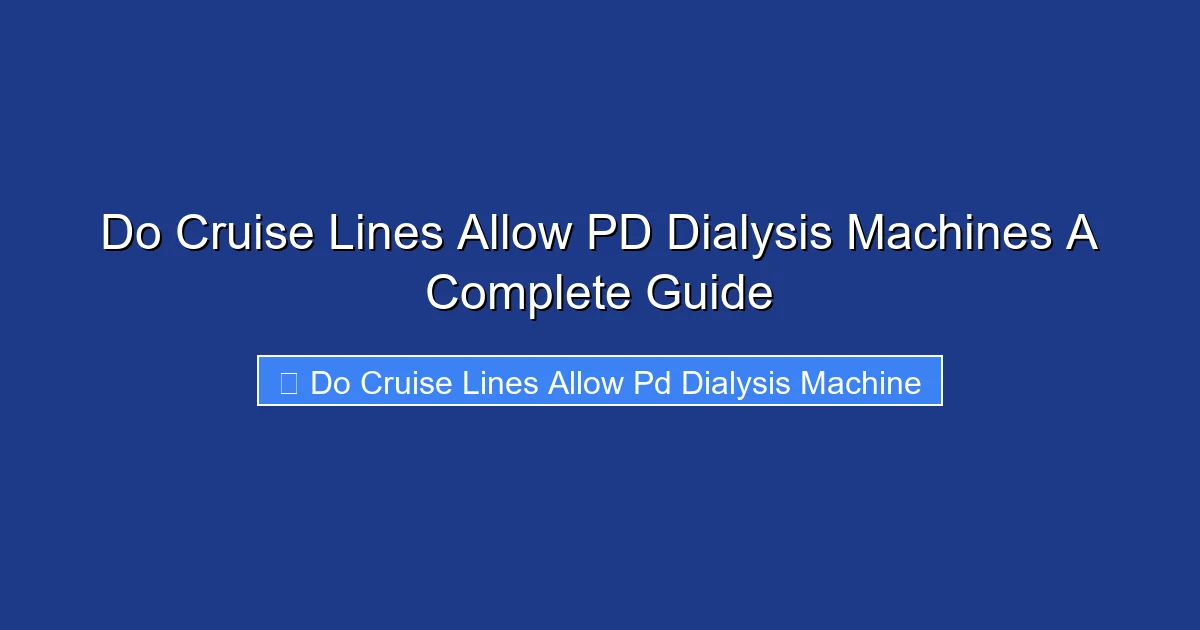 Do Cruise Lines Allow PD Dialysis Machines A Complete Guide
