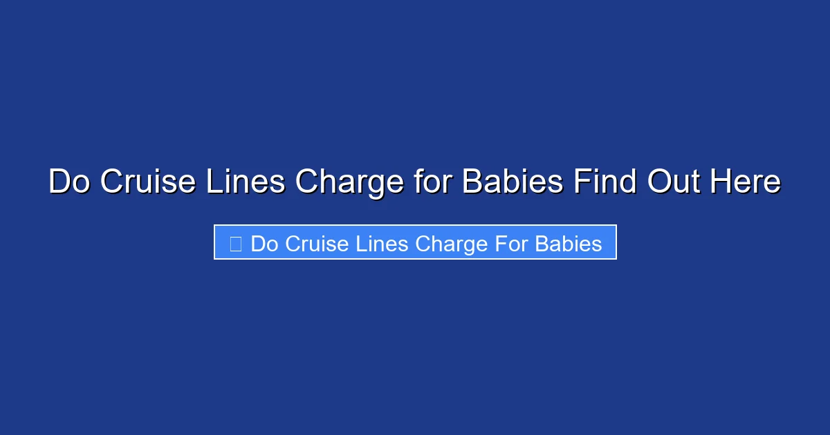Do Cruise Lines Charge for Babies Find Out Here