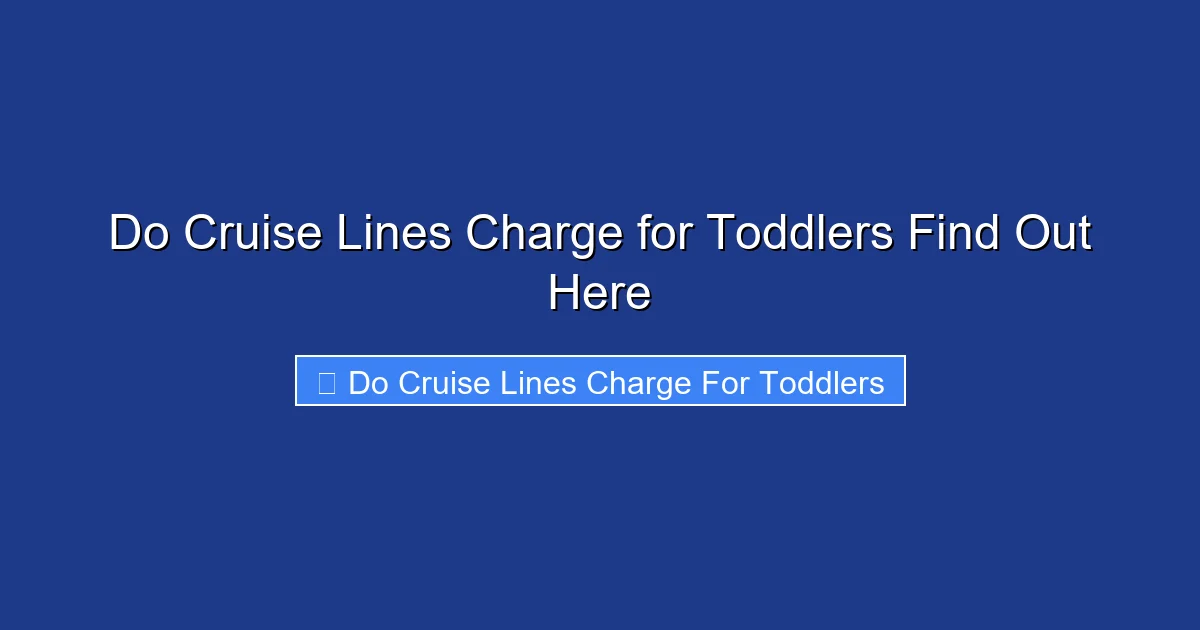 Do Cruise Lines Charge for Toddlers Find Out Here