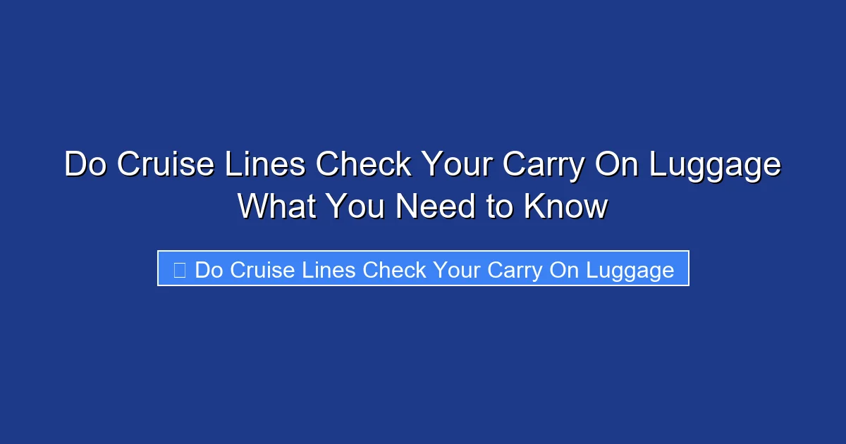 Do Cruise Lines Check Your Carry On Luggage What You Need to Know