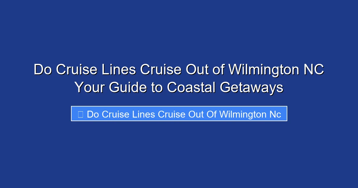 Do Cruise Lines Cruise Out of Wilmington NC Your Guide to Coastal Getaways