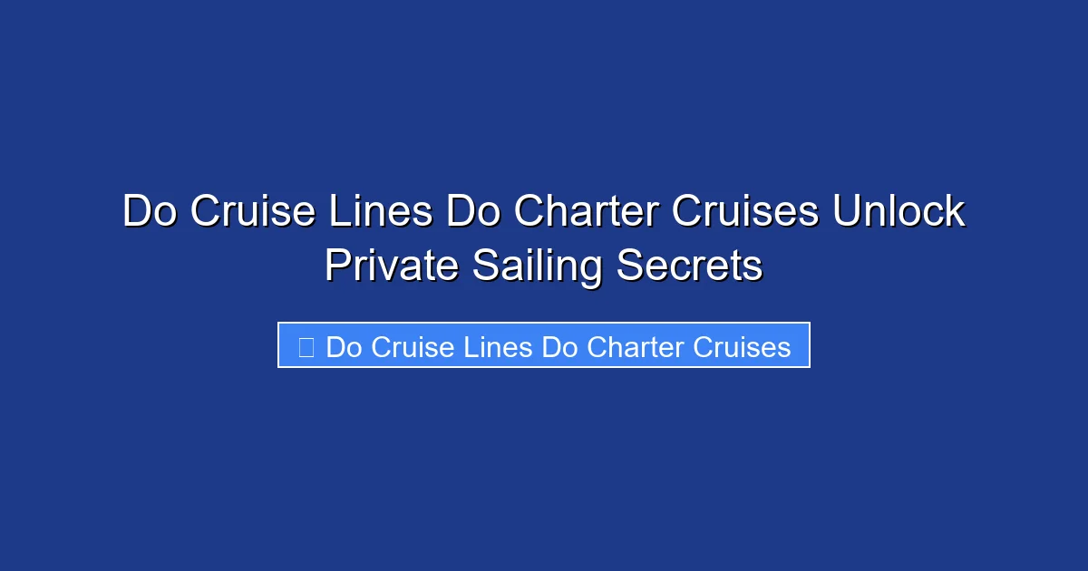 Do Cruise Lines Do Charter Cruises Unlock Private Sailing Secrets