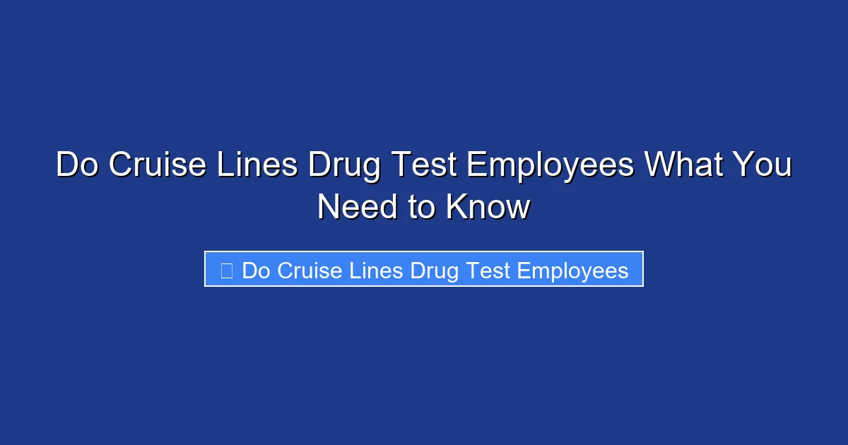 Do Cruise Lines Drug Test Employees What You Need to Know