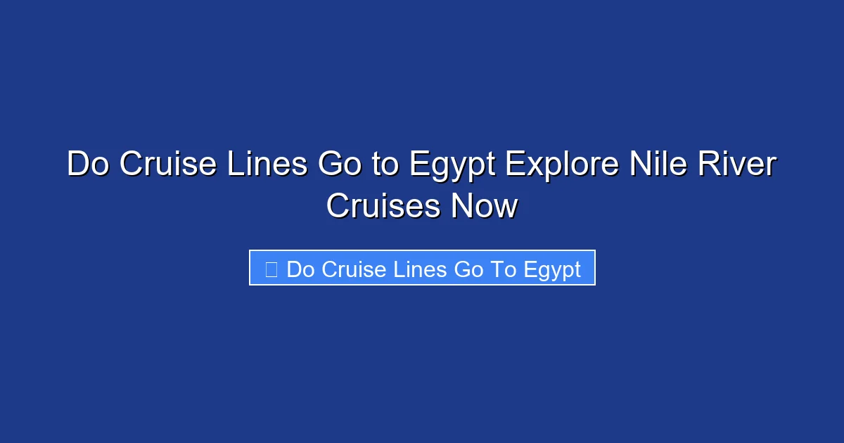 Do Cruise Lines Go to Egypt Explore Nile River Cruises Now