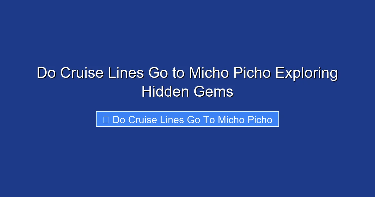 Do Cruise Lines Go to Micho Picho Exploring Hidden Gems