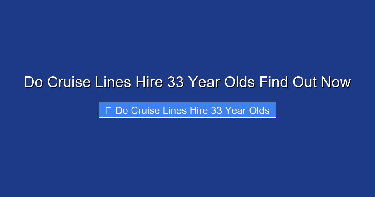 Do Cruise Lines Hire 33 Year Olds Find Out Now