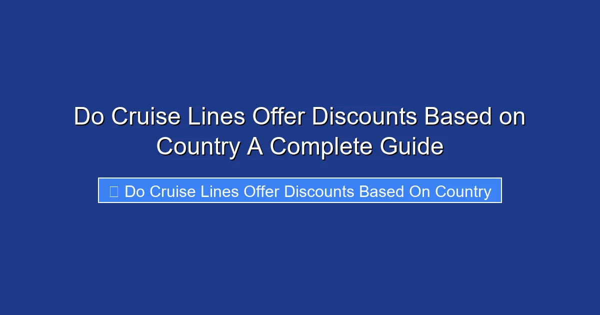 Do Cruise Lines Offer Discounts Based on Country A Complete Guide
