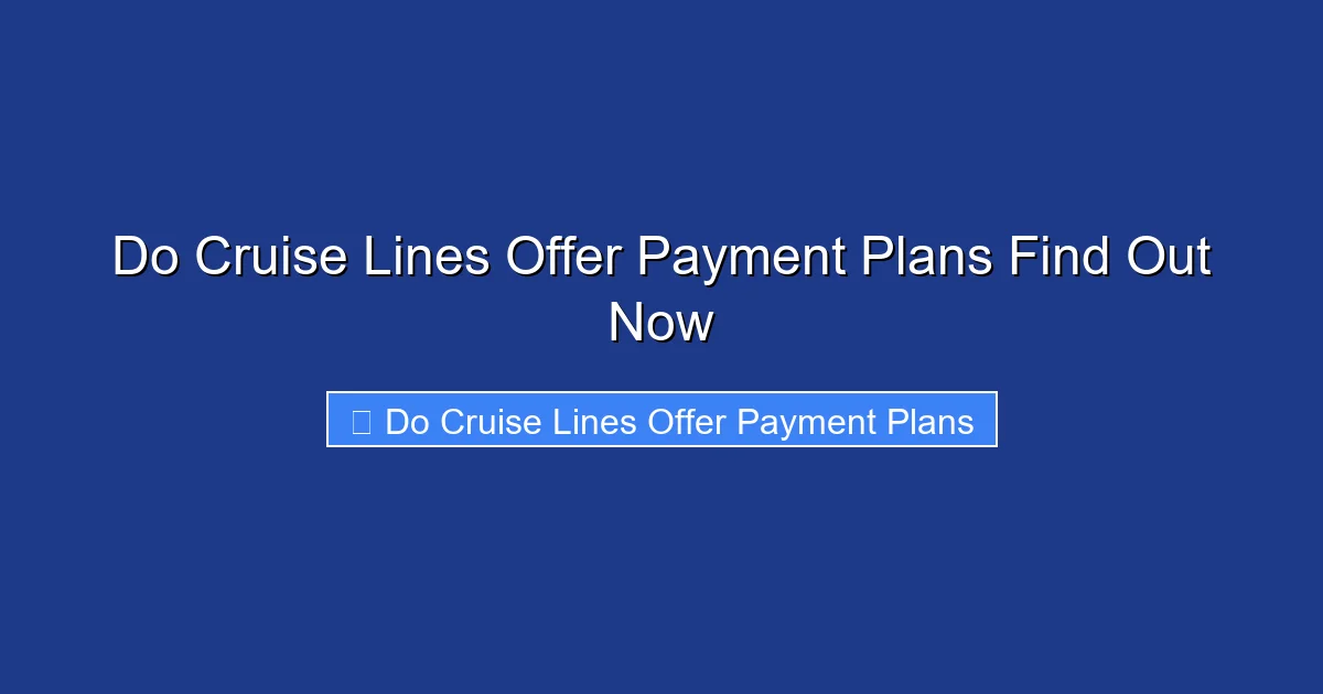Do Cruise Lines Offer Payment Plans Find Out Now