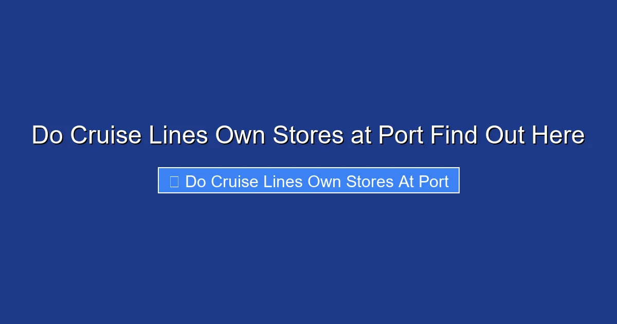 Do Cruise Lines Own Stores at Port Find Out Here
