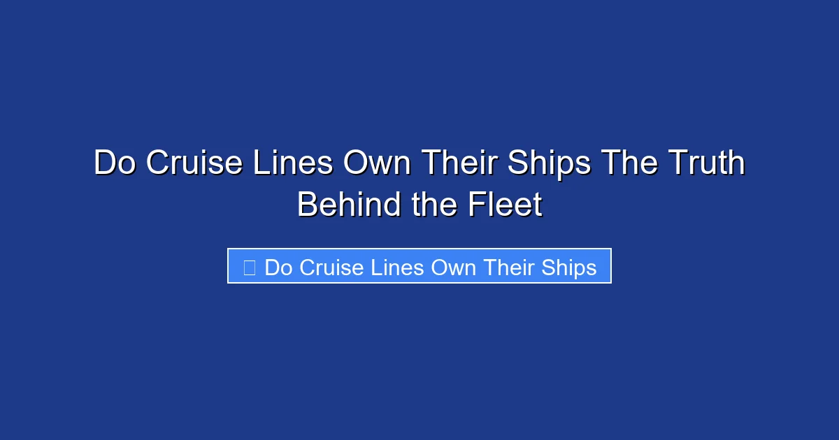 Do Cruise Lines Own Their Ships The Truth Behind the Fleet