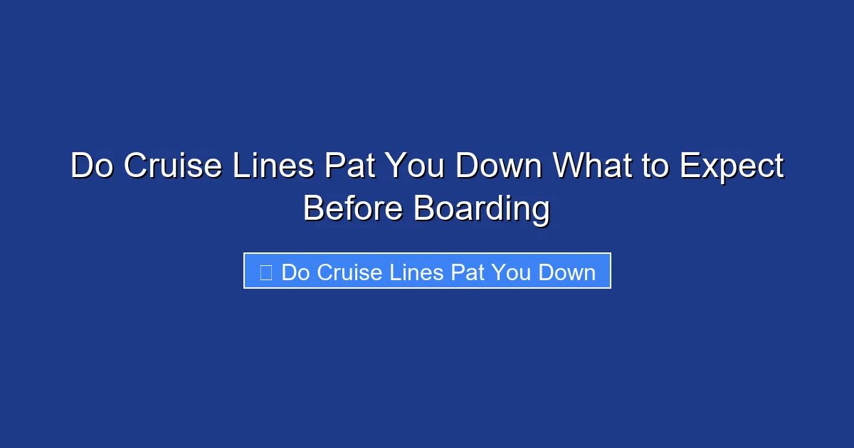 Do Cruise Lines Pat You Down What to Expect Before Boarding