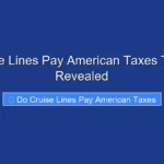 Do Cruise Lines Pay American Taxes The Truth Revealed