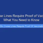 Do Cruise Lines Require Proof of Vaccination What You Need to Know