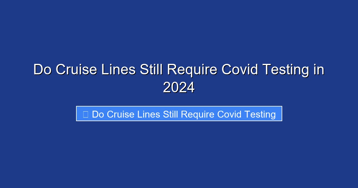 Do Cruise Lines Still Require Covid Testing in 2024