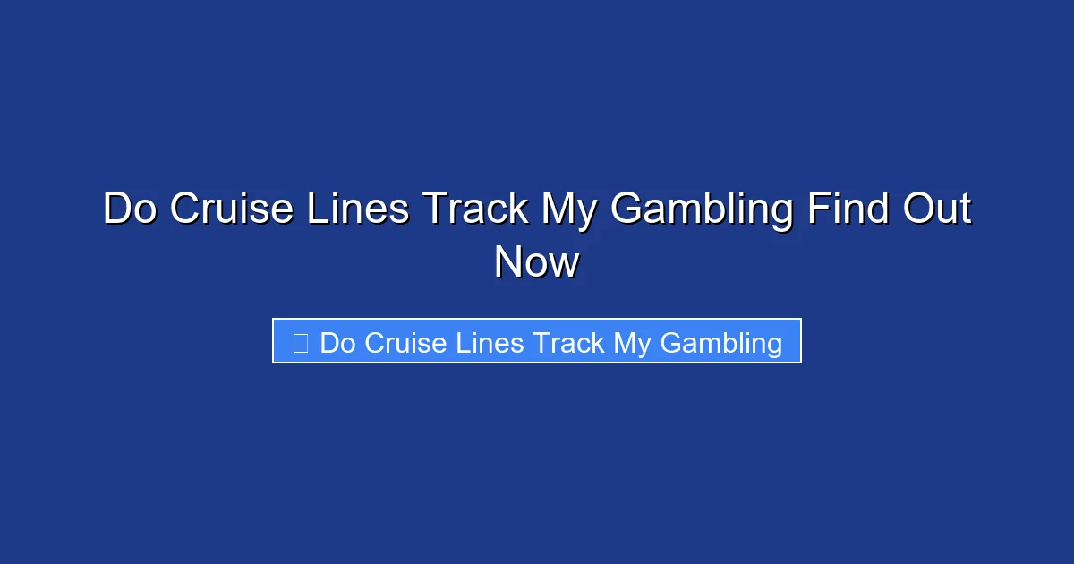 Do Cruise Lines Track My Gambling Find Out Now