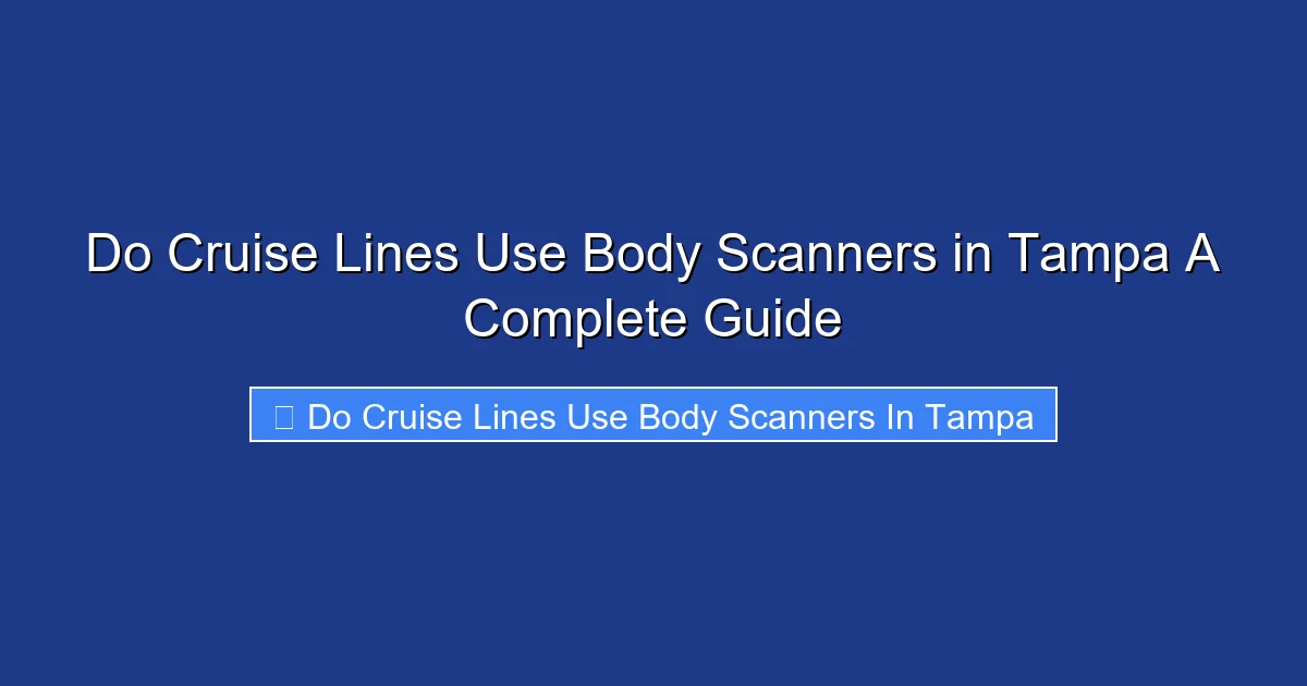 Do Cruise Lines Use Body Scanners in Tampa A Complete Guide