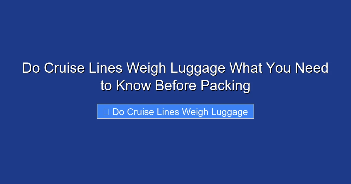 Do Cruise Lines Weigh Luggage What You Need to Know Before Packing