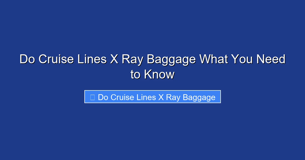 Do Cruise Lines X Ray Baggage What You Need to Know