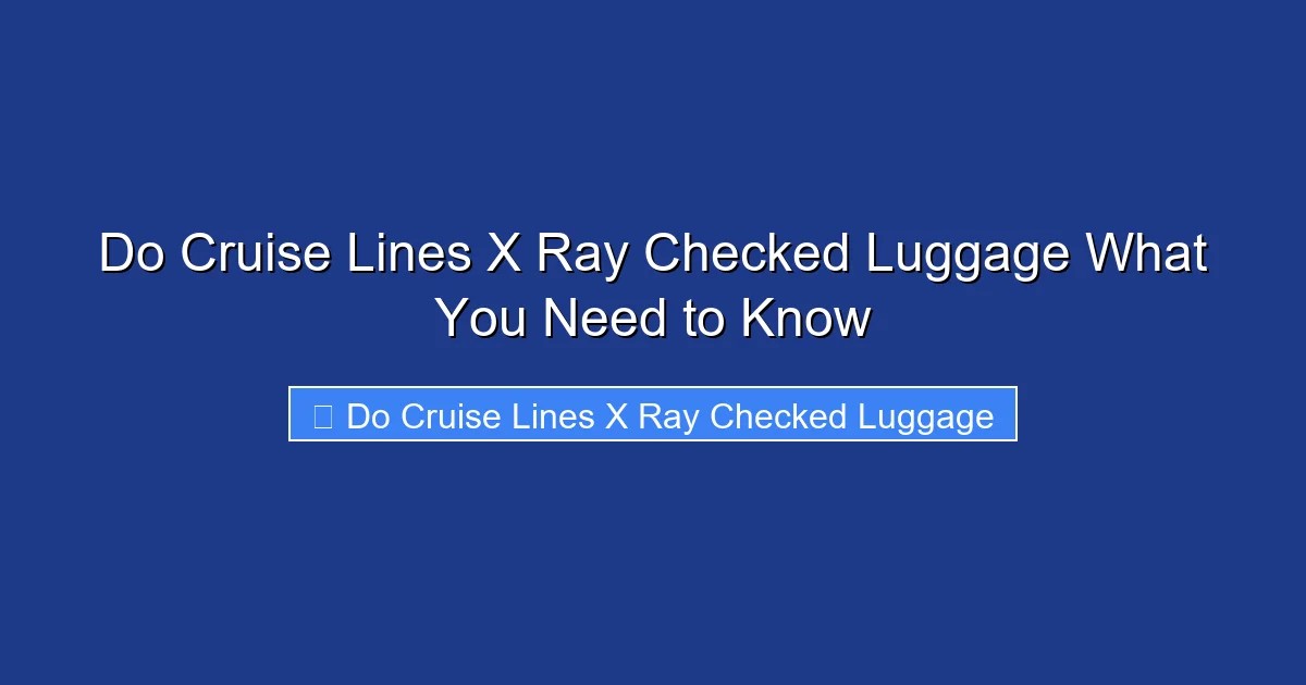 Do Cruise Lines X Ray Checked Luggage What You Need to Know