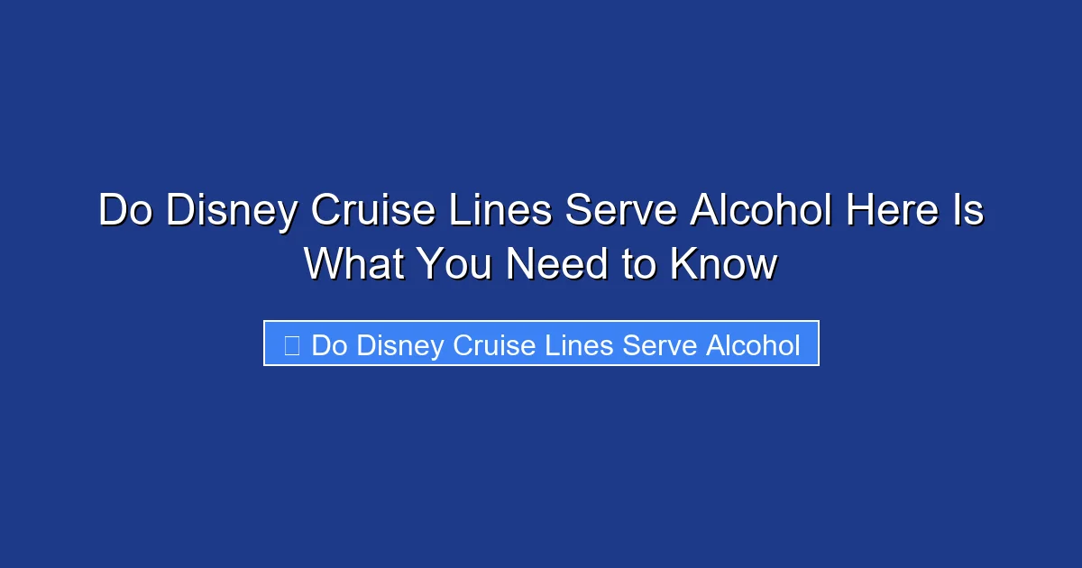 Do Disney Cruise Lines Serve Alcohol Here Is What You Need to Know
