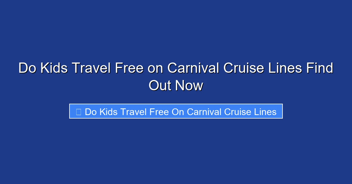 Do Kids Travel Free on Carnival Cruise Lines Find Out Now