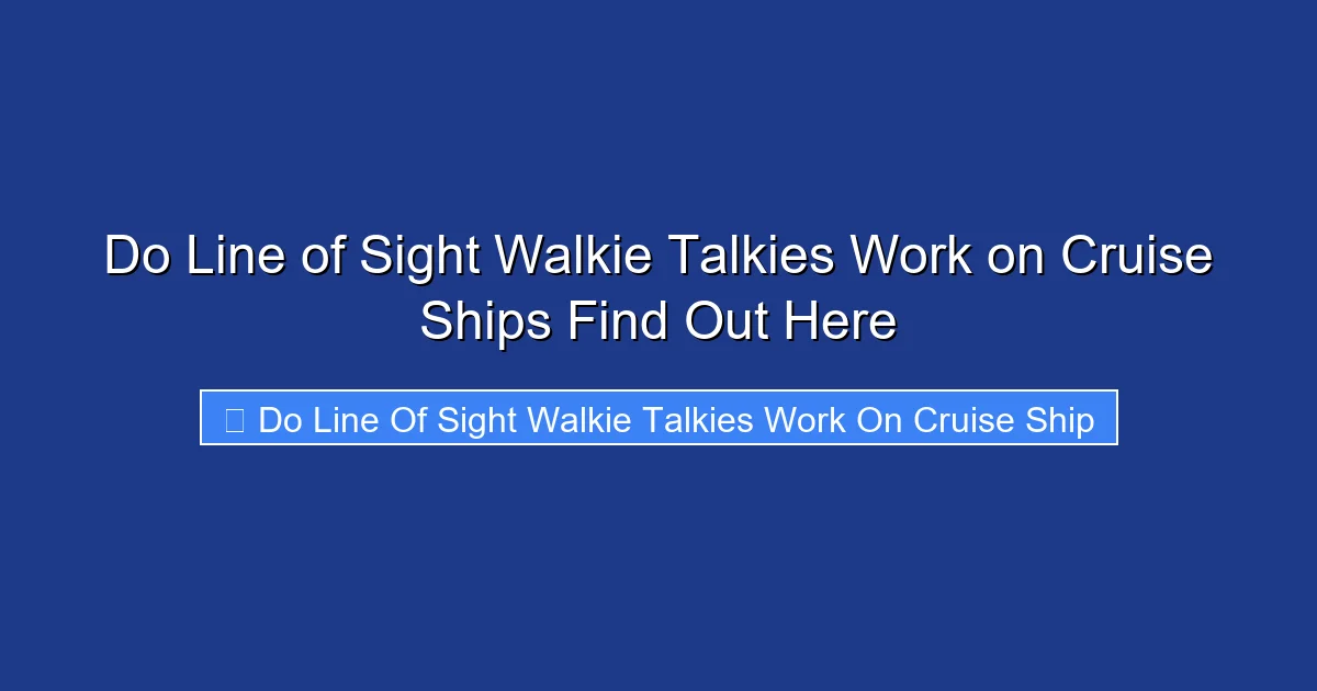Do Line of Sight Walkie Talkies Work on Cruise Ships Find Out Here