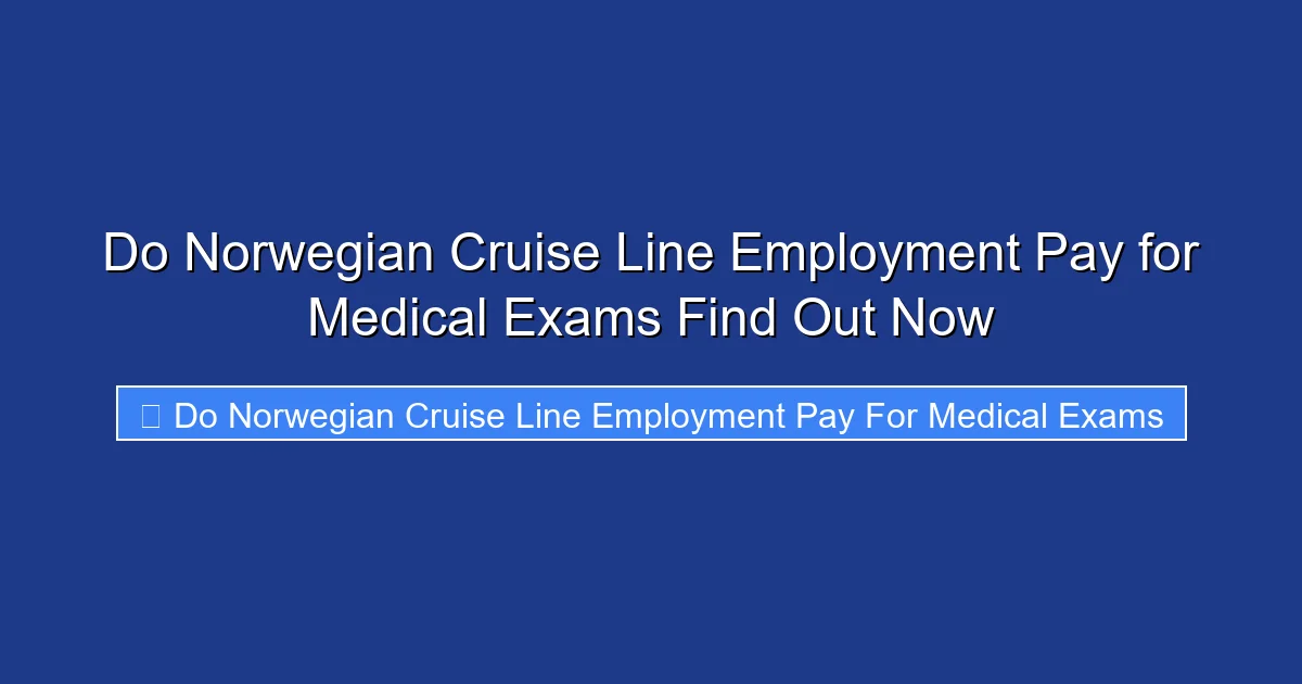 Do Norwegian Cruise Line Employment Pay for Medical Exams Find Out Now