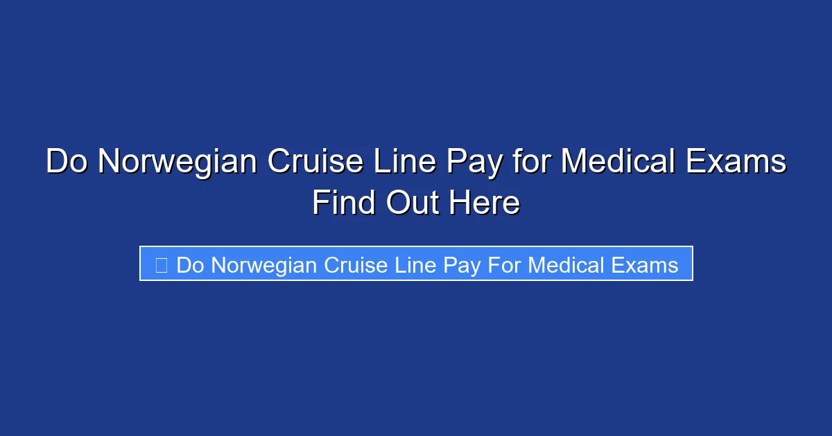 Do Norwegian Cruise Line Pay for Medical Exams Find Out Here