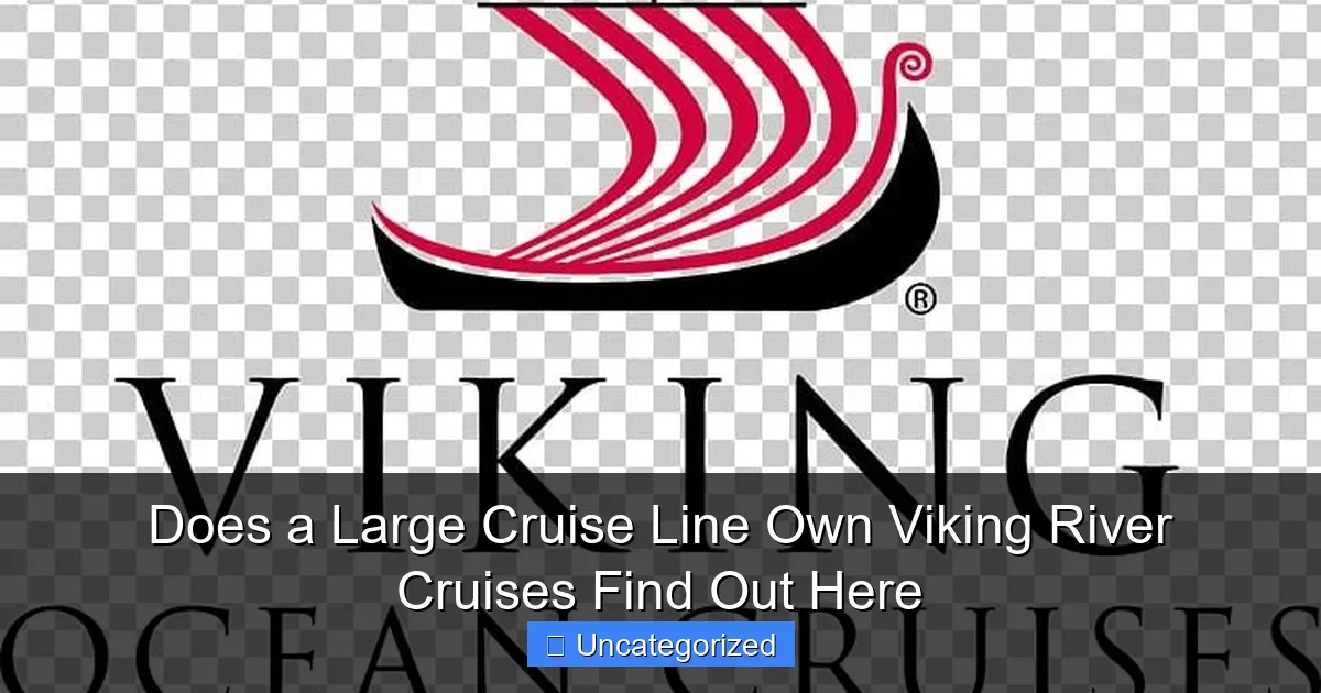 Does a Large Cruise Line Own Viking River Cruises Find Out Here