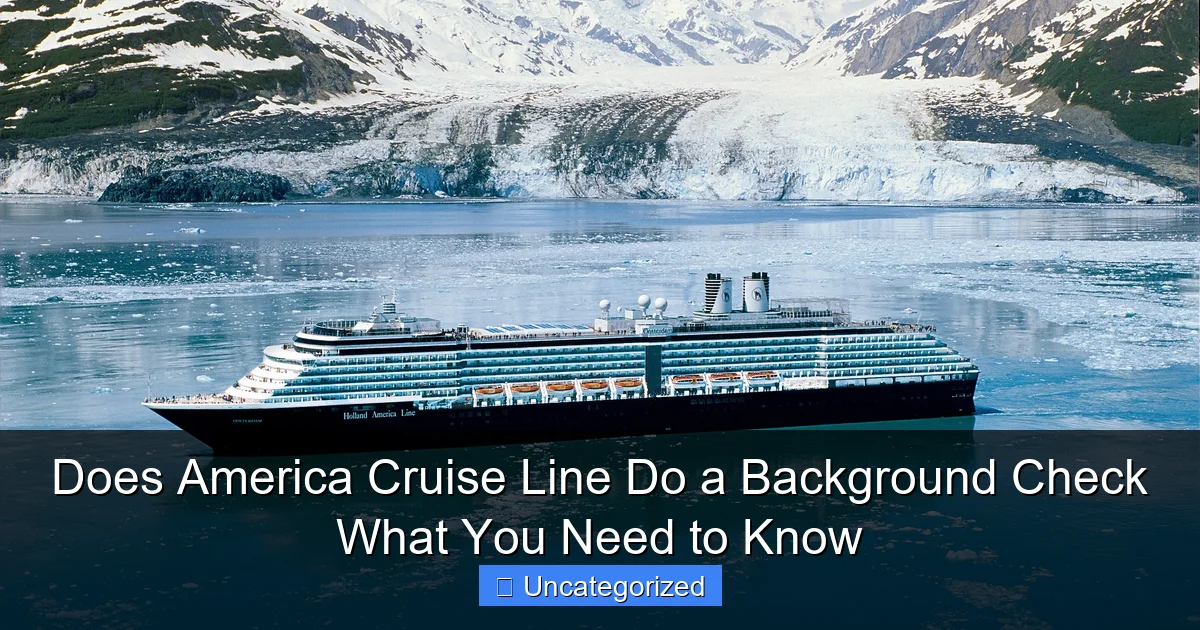 Does America Cruise Line Do a Background Check What You Need to Know