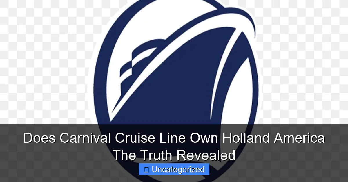 Does Carnival Cruise Line Own Holland America The Truth Revealed