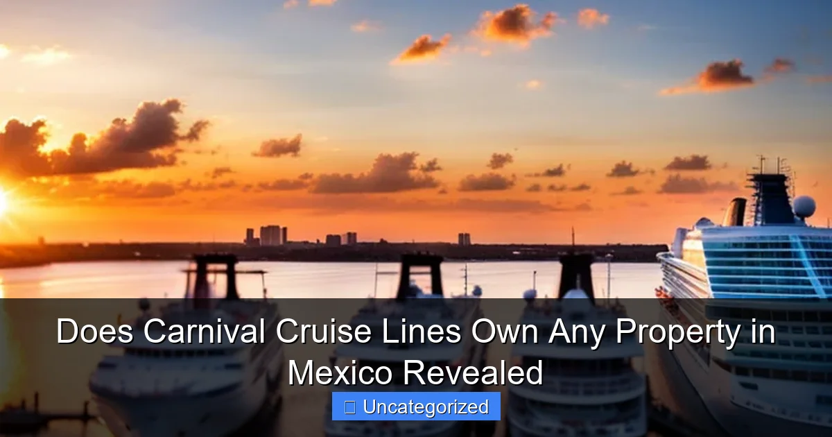Does Carnival Cruise Lines Own Any Property in Mexico Revealed