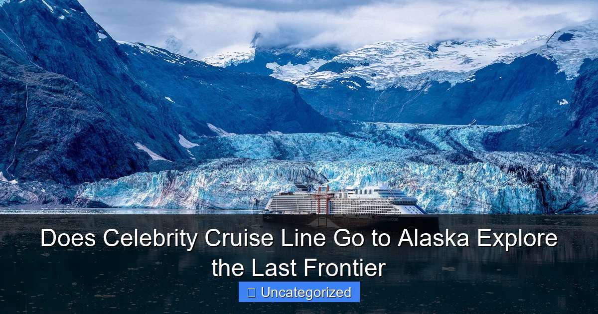 Does Celebrity Cruise Line Go to Alaska Explore the Last Frontier