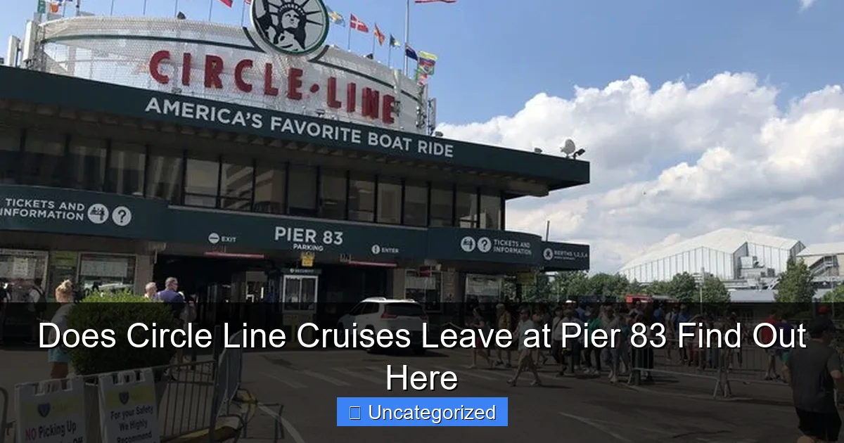 Does Circle Line Cruises Leave at Pier 83 Find Out Here