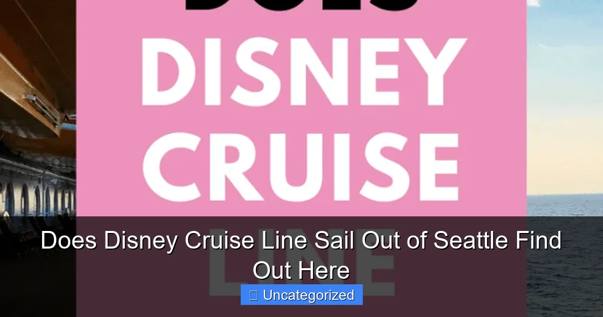 Does Disney Cruise Line Sail Out of Seattle Find Out Here