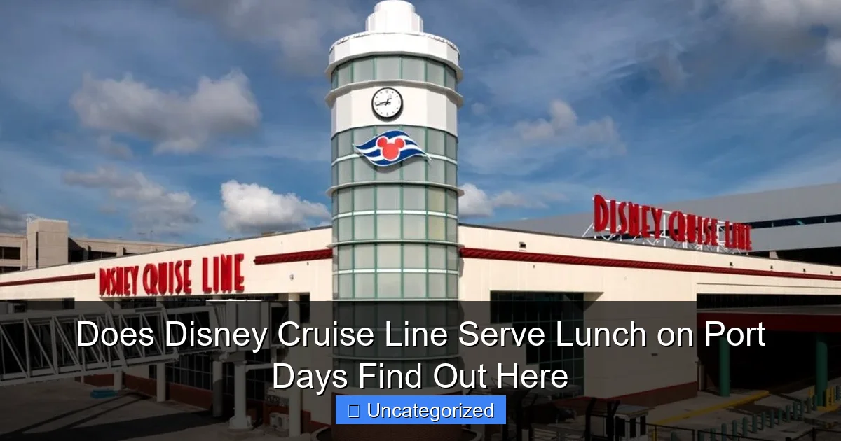 Does Disney Cruise Line Serve Lunch on Port Days Find Out Here