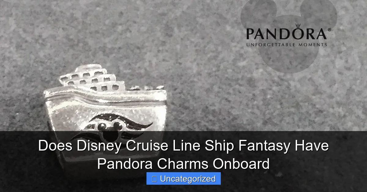 Does Disney Cruise Line Ship Fantasy Have Pandora Charms Onboard