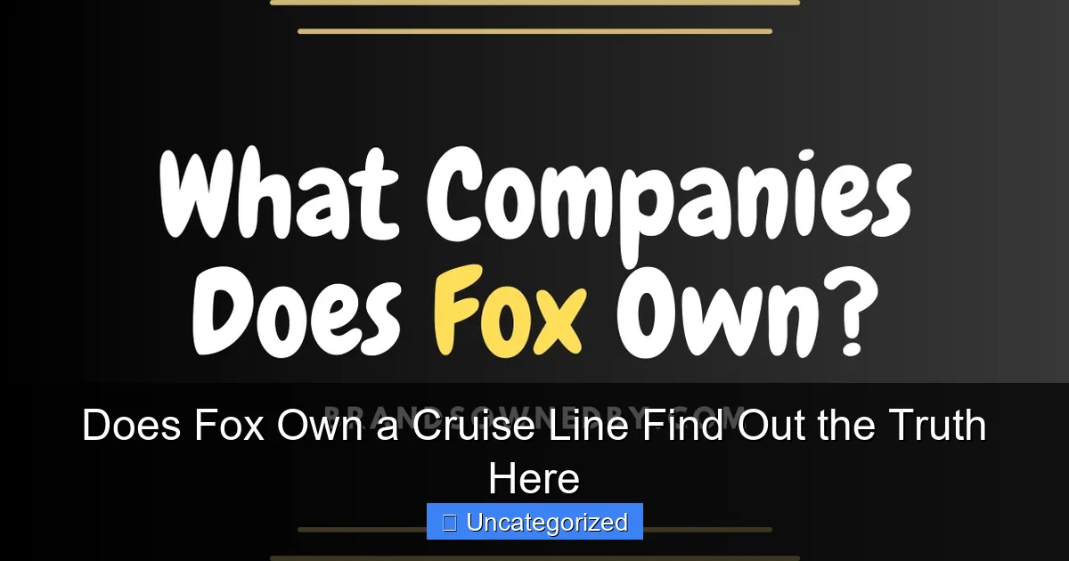 Does Fox Own a Cruise Line Find Out the Truth Here