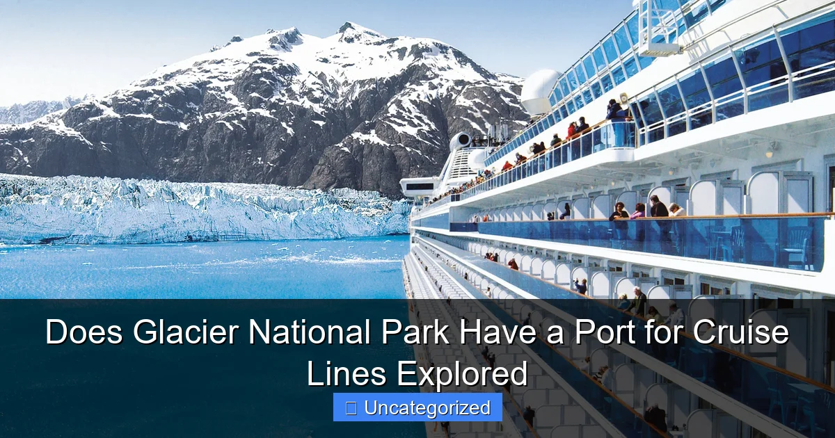 Does Glacier National Park Have a Port for Cruise Lines Explored