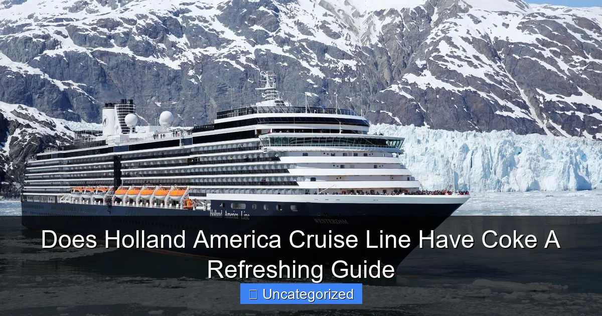 Does Holland America Cruise Line Have Coke A Refreshing Guide