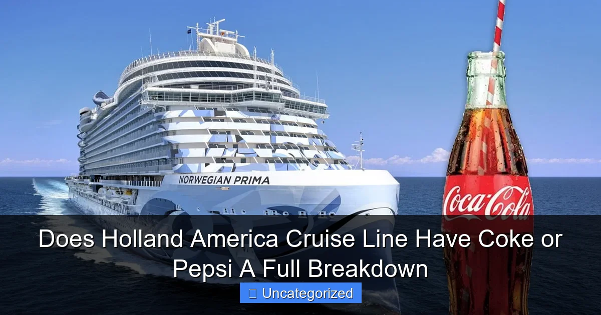 Does Holland America Cruise Line Have Coke or Pepsi A Full Breakdown