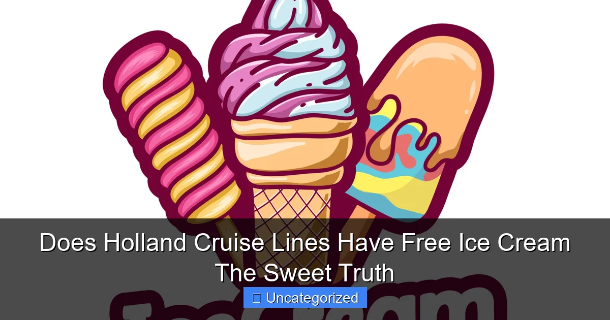 Does Holland Cruise Lines Have Free Ice Cream The Sweet Truth
