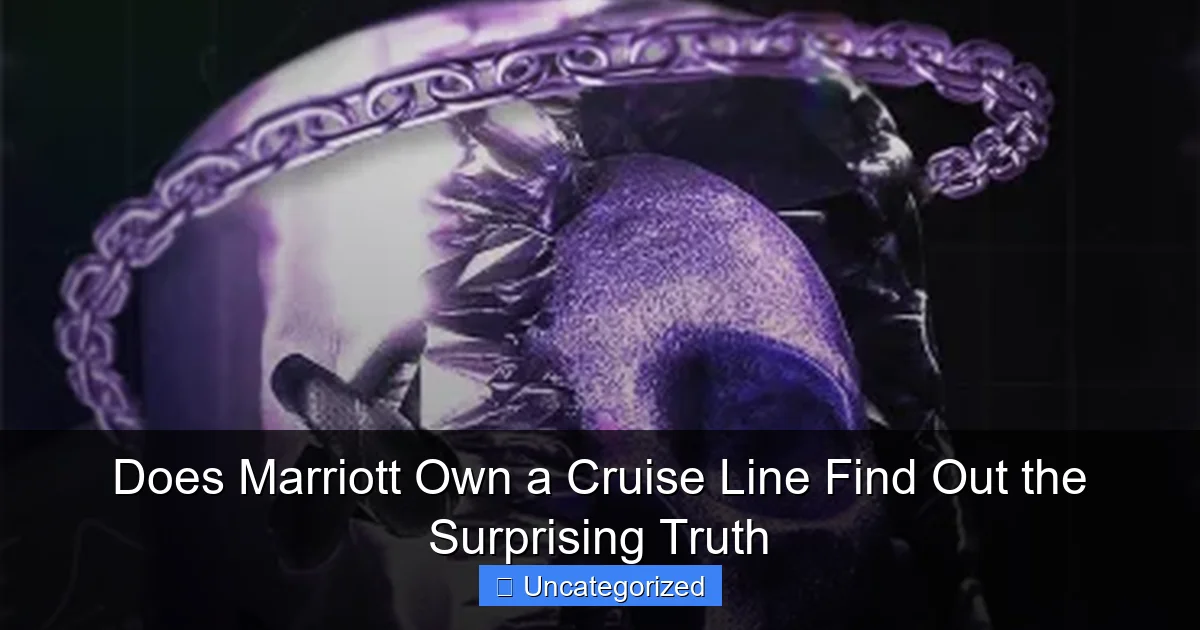 Does Marriott Own a Cruise Line Find Out the Surprising Truth