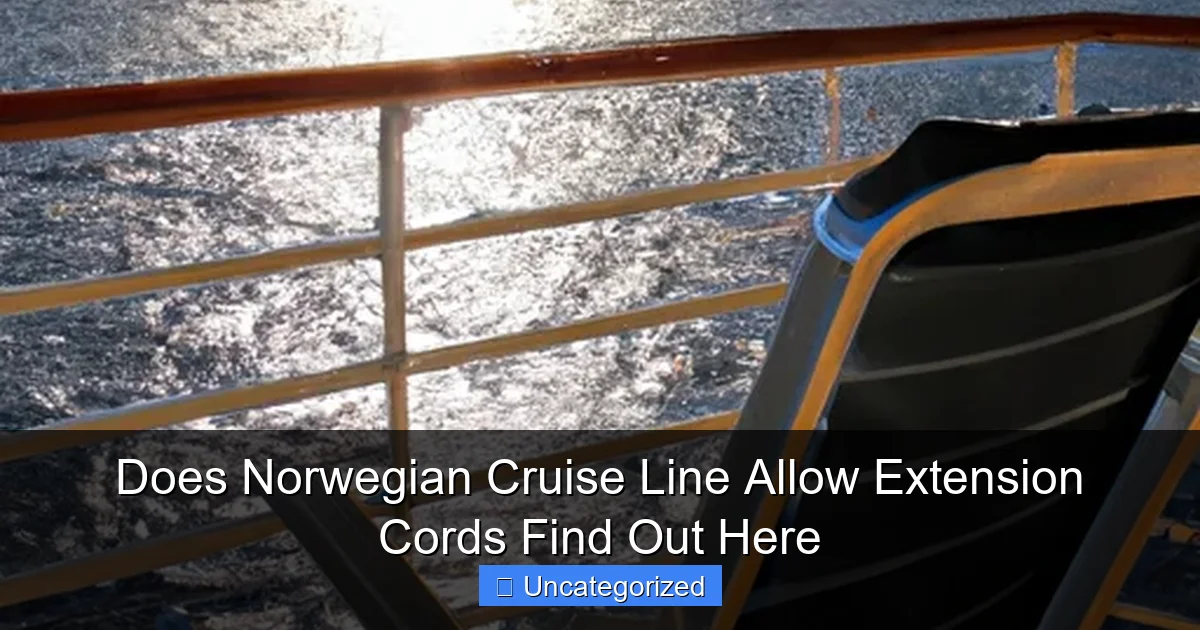 Does Norwegian Cruise Line Allow Extension Cords Find Out Here