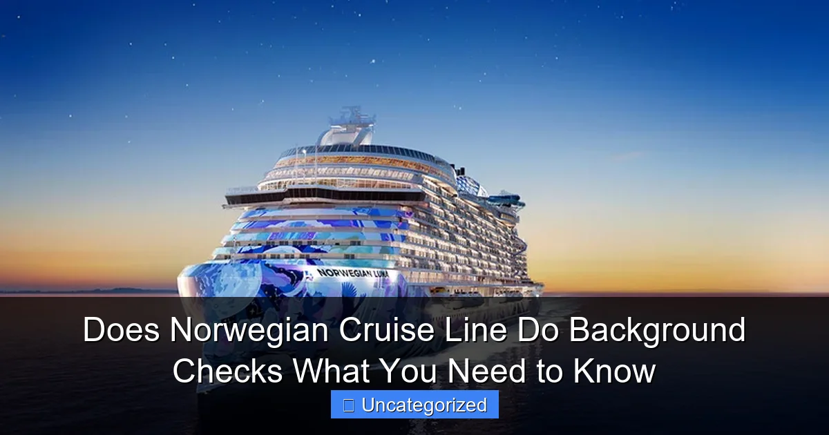 Does Norwegian Cruise Line Do Background Checks What You Need to Know