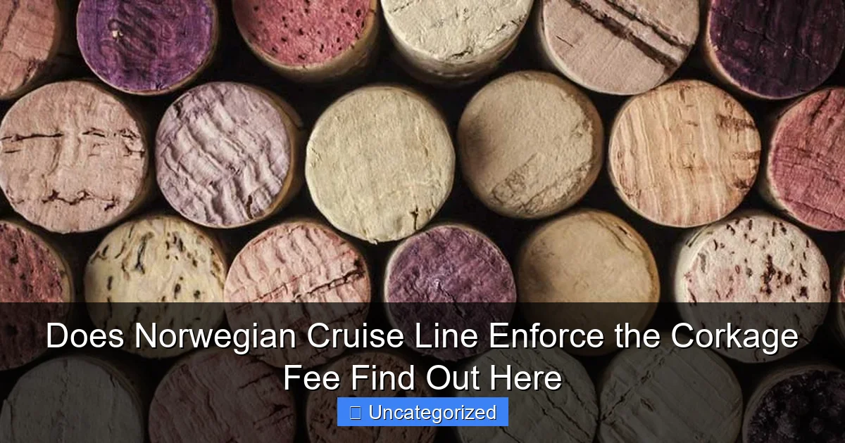 Does Norwegian Cruise Line Enforce the Corkage Fee Find Out Here