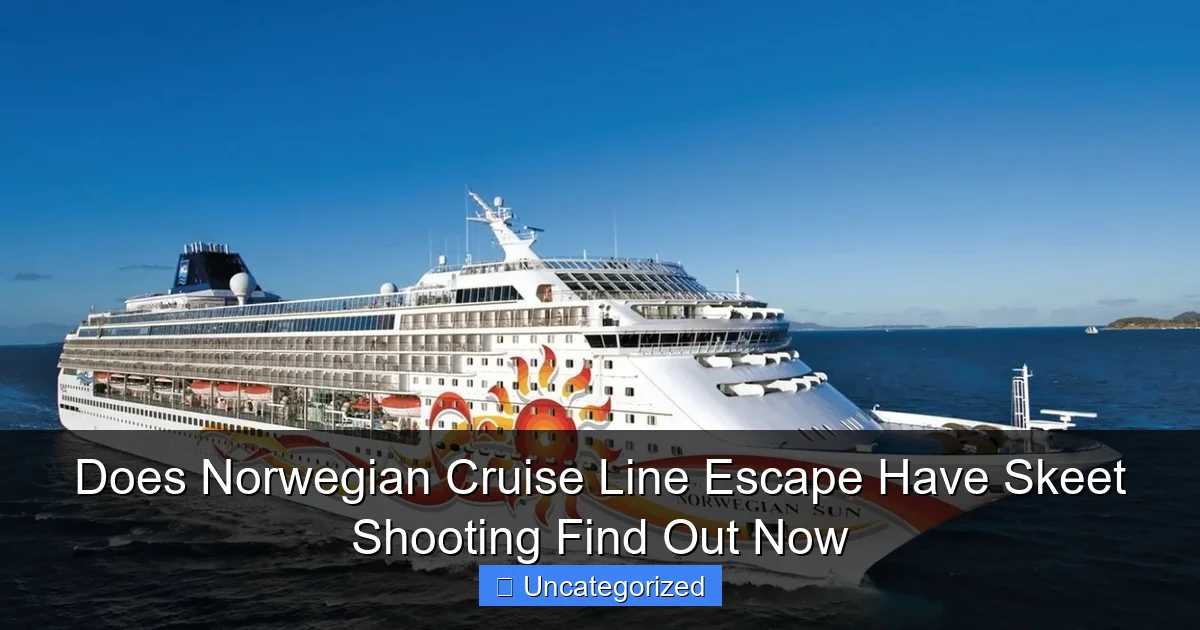 Does Norwegian Cruise Line Escape Have Skeet Shooting Find Out Now