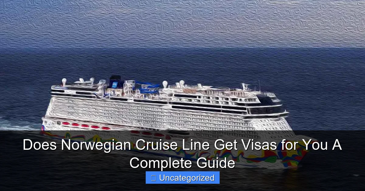 Does Norwegian Cruise Line Get Visas for You A Complete Guide
